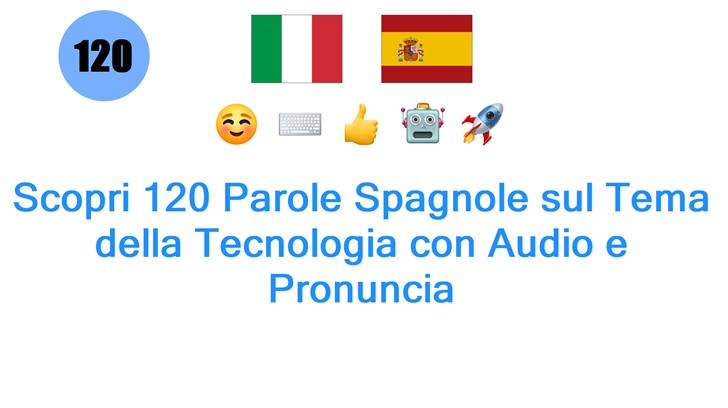 Scopri 120 Parole Spagnole sul Tema della Tecnologia con Audio e Pronuncia